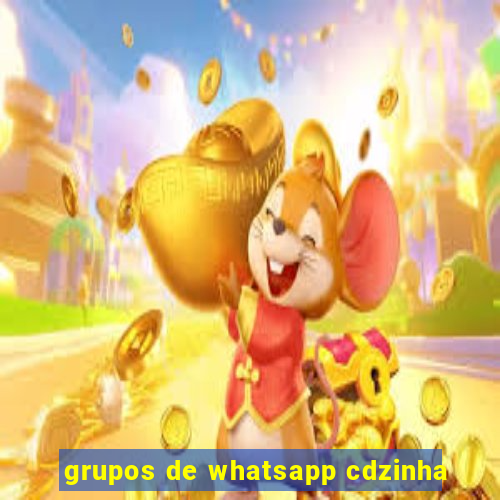 grupos de whatsapp cdzinha